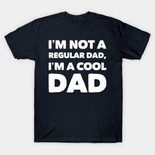 I'm Not A Regular Dad, I'm A Cool Dad T-Shirt